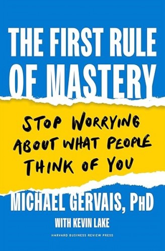 The First Rule of Mastery: Stop Worrying about What People Think of You