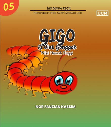 GIGO THE MILLIPEDE (VALUE OF HIGH MORALITY) / GIGO SI ULAT GONGGOK (NILAI HEMAH TINGGI)