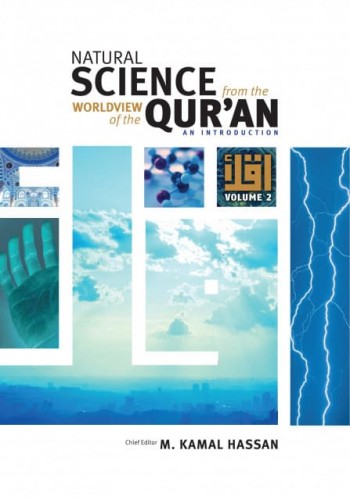 NATURAL SCIENCE FROM THE WORLDVIEW OF THE QUR’AN: AN INTRODUCTION VOLUME 2