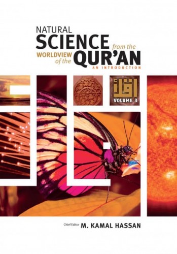 NATURAL SCIENCE FROM THE WORLDVIEW OF THE QUR’AN: AN INTRODUCTION VOLUME 3